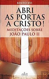 Icon image Abri as Portas a Cristo: Meditações sobre João Paulo II