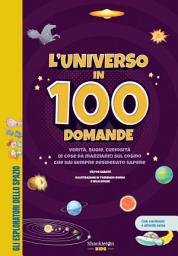 Icon image L'universo in 100 domande: verità, bugie, curiosità (e cose da marziani!) sul cosmo che hai sempre desiderato sapere