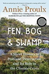 Icon image Fen, Bog and Swamp: A Short History of Peatland Destruction and Its Role in the Climate Crisis