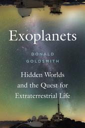 Icon image Exoplanets: Hidden Worlds and the Quest for Extraterrestrial Life