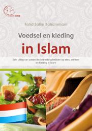 Icon image Voedsel en kleding in islam: Een uitleg van zaken die betrekking hebben op eten, drinken en kleding in islam