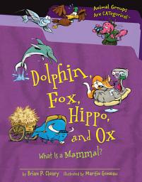 Icon image Dolphin, Fox, Hippo, and Ox: What Is a Mammal?