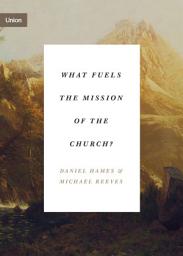 Icon image What Fuels the Mission of the Church?
