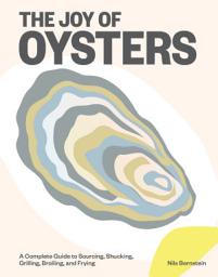 Icon image The Joy of Oysters: A Complete Guide to Sourcing, Shucking, Grilling, Broiling, and Frying