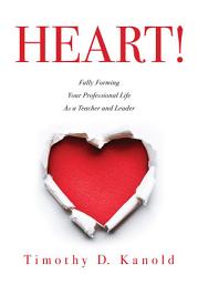 Icon image Heart!: Fully Forming Your Professional Life as a Teacher and Leader