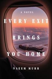 Icon image Every Exit Brings You Home: A Novel
