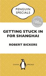 Icon image Getting Stuck in For Shanghai: Putting the Kibosh on the Kaiser from theBund: The British at Shanghai and the Great War: Penguin Specials