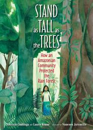 Icon image Stand as Tall as the Trees: How an Amazonian Community Protected the Rain Forest