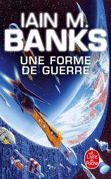 Icon image Une forme de guerre (Cycle de la Culture, Tome 3)