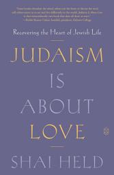 Icon image Judaism Is About Love: Recovering the Heart of Jewish Life