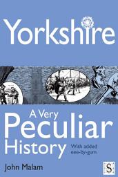 Icon image Yorkshire, A Very Peculiar History