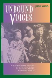 Icon image Unbound Voices: A Documentary History of Chinese Women in San Francisco