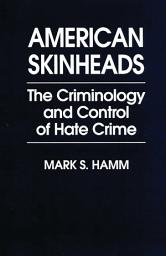Icon image American Skinheads: The Criminology and Control of Hate Crime
