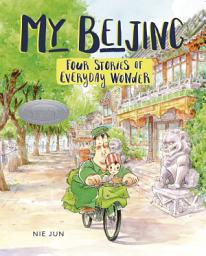 Icon image My Beijing: Four Stories of Everyday Wonder