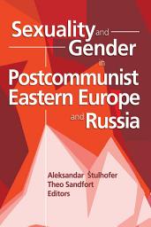 Icon image Sexuality and Gender in Postcommunist Eastern Europe and Russia