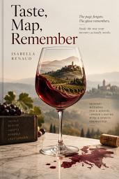 Icon image Taste, Map, Remember: Wine Certification and Sommelier Exam Prep: Sensory Memory Strategies to Master Theory, Regions, and Blind Tasting