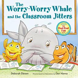 Icon image The Worry-Worry Whale and the Classroom Jitters