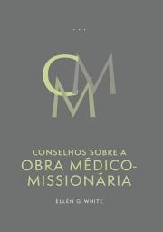 Icon image Conselhos Sobre a Obra Médico-Missionária (Edição Atualizada)