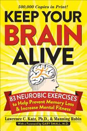 Icon image Keep Your Brain Alive: 83 Neurobic Exercises to Help Prevent Memory Loss and Increase Mental Fitness