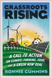 Icon image Grassroots Rising: A Call to Action on Climate, Farming, Food, and a Green New Deal
