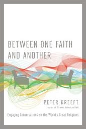 Icon image Between One Faith and Another: Engaging Conversations on the World's Great Religions