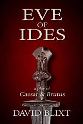 Icon image Eve Of Ides: A Play Of Caesar And Brutus