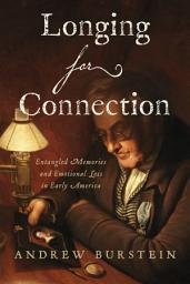 Icon image Longing for Connection: Entangled Memories and Emotional Loss in Early America
