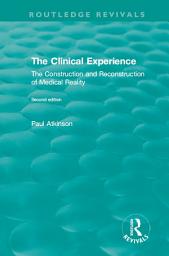Icon image The Clinical Experience, Second edition (1997): The Construction and Reconstrucion of Medical Reality