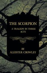 Icon image The Scorpion - A Tragedy In Three Acts