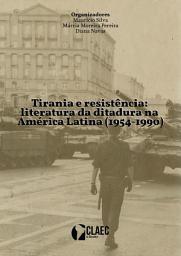 Icon image Tirania e resistência: literatura da ditadura na América Latina (1954-1990)
