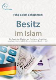 Icon image Besitz im Islam: Die Regeln des Erlaubten und Verbotenen in finanziellen Angelegenheiten und Ziele der Armensteuer (Zakat) im Islam