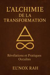 Icon image L'Alchimie de la Transformation: Les Secrets de l'Équilibre et de l'Abondance