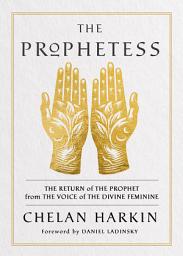Icon image The Prophetess: The Return of The Prophet from the Voice of The Divine Feminine