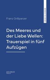 Icon image Des Meeres und der Liebe Wellen: Trauerspiel in fünf Aufzügen