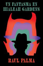 Icon image Un fantasma en Hialeah Gardens / A Haunting in Hialeah Gardens