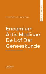 Icon image Encomium Artis Medicae: De Lof Der Geneeskunde