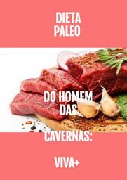 Icon image Dieta Paleo: do Homem das Cavernas: VIVA +