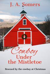 Icon image Cowboy Under the Mistletoe: A Sweet Clean Christmas Holiday Romance Short Story