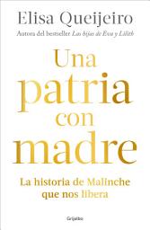Icon image Una patria con madre: La historia de Malinche que nos libera