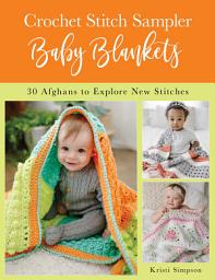 Icon image Crochet Stitch Sampler Baby Blankets: 30 Afghans to Explore New Stitches