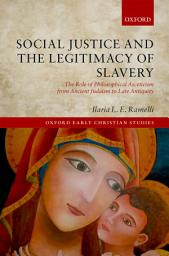 Icon image Social Justice and the Legitimacy of Slavery: The Role of Philosophical Asceticism from Ancient Judaism to Late Antiquity