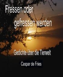 Icon image Fressen oder gefressen werden: Gedichte über die Tierwelt der Serengeti