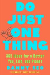 Icon image Do Just One Thing: 365 Ideas for a Better You, Life, and Planet