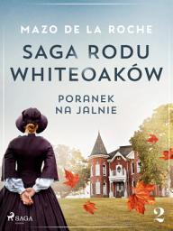 Icon image Saga rodu Whiteoaków 2 - Poranek na Jalnie: Tom 2