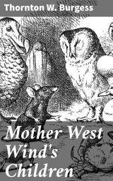 Icon image Mother West Wind's Children: Enchanting Animal Adventures in the Green Forest
