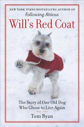 Icon image Will's Red Coat: The Story of One Old Dog Who Chose to Live Again