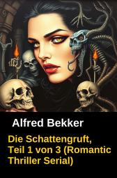 Icon image Die Schattengruft, Teil 1 von 3 (Romantic Thriller Serial): Cassiopeiapress Spannung