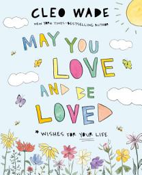 Icon image May You Love and Be Loved: Wishes for Your Life (The perfect book for Mother’s Day, birthdays, and graduation)