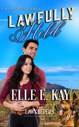 Icon image Lawfully Held: A K-9 Lawkeepers Romance