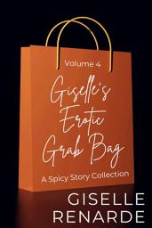 Icon image Giselle's Erotic Grab Bag Volume 4: A Spicy Story Collection